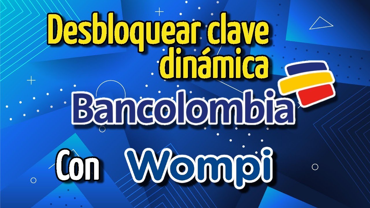 desbloquear clave dinámica bancolombia wompi